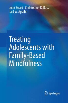 Swart / Apsche / Bass |  Treating Adolescents with Family-Based Mindfulness | Buch |  Sack Fachmedien
