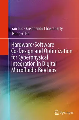 Luo / Ho / Chakrabarty |  Hardware/Software Co-Design and Optimization for Cyberphysical Integration in Digital Microfluidic Biochips | Buch |  Sack Fachmedien