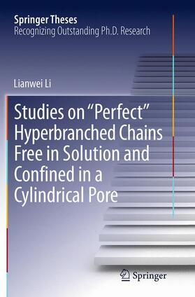 Li |  Studies on "Perfect" Hyperbranched Chains Free in Solution and Confined in a Cylindrical Pore | Buch |  Sack Fachmedien