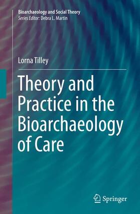 Tilley |  Theory and Practice in the Bioarchaeology of Care | Buch |  Sack Fachmedien