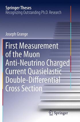 Grange |  First Measurement of the Muon Anti-Neutrino Charged Current Quasielastic Double-Differential Cross Section | Buch |  Sack Fachmedien