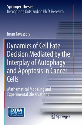 Tavassoly |  Dynamics of Cell Fate Decision Mediated by the Interplay of Autophagy and Apoptosis in Cancer Cells | Buch |  Sack Fachmedien
