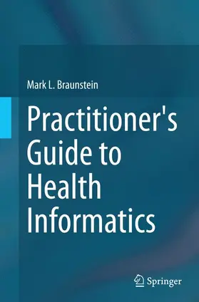 Braunstein |  Practitioner's Guide to Health Informatics | Buch |  Sack Fachmedien