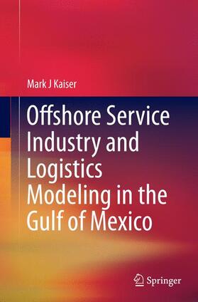 Kaiser |  Offshore Service Industry and Logistics Modeling in the Gulf of Mexico | Buch |  Sack Fachmedien