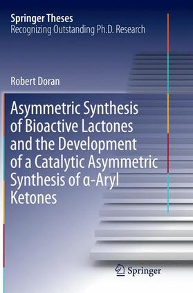 Doran |  Asymmetric Synthesis of Bioactive Lactones and the Development of a Catalytic Asymmetric Synthesis of ¿-Aryl Ketones | Buch |  Sack Fachmedien