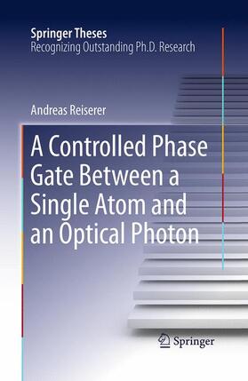 Reiserer |  A Controlled Phase Gate Between a Single Atom and an Optical Photon | Buch |  Sack Fachmedien