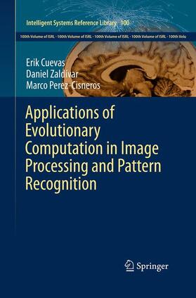 Cuevas / Perez-Cisneros / Zaldívar |  Applications of Evolutionary Computation in Image Processing and Pattern Recognition | Buch |  Sack Fachmedien