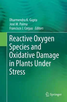 Gupta / Corpas / Palma |  Reactive Oxygen Species and Oxidative Damage in Plants Under Stress | Buch |  Sack Fachmedien