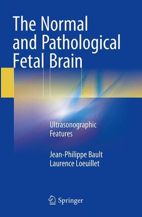 Loeuillet / Bault |  The Normal and Pathological Fetal Brain | Buch |  Sack Fachmedien