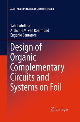 Abdinia / Cantatore / van Roermund |  Design of Organic Complementary Circuits and Systems on Foil | Buch |  Sack Fachmedien