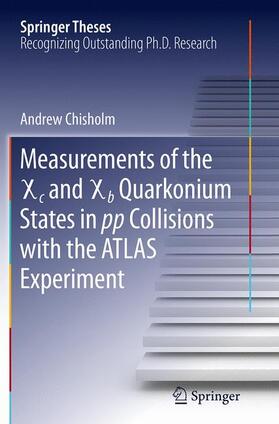 Chisholm |  Measurements of the X c and X b Quarkonium States in pp Collisions with the ATLAS Experiment | Buch |  Sack Fachmedien