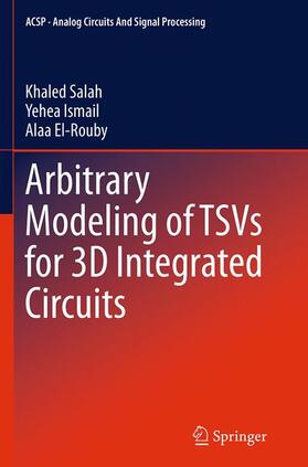 Salah / El-Rouby / Ismail |  Arbitrary Modeling of TSVs for 3D Integrated Circuits | Buch |  Sack Fachmedien