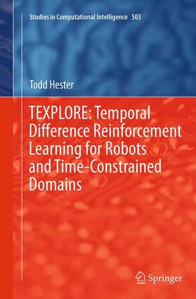 Hester |  TEXPLORE: Temporal Difference Reinforcement Learning for Robots and Time-Constrained Domains | Buch |  Sack Fachmedien