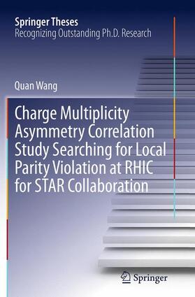 Wang |  Charge Multiplicity Asymmetry Correlation Study Searching for Local Parity Violation at RHIC for STAR Collaboration | Buch |  Sack Fachmedien