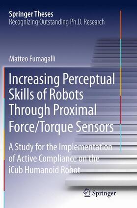 Fumagalli |  Increasing Perceptual Skills of Robots Through Proximal Force/Torque Sensors | Buch |  Sack Fachmedien