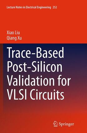 Liu / Xu |  Trace-Based Post-Silicon Validation for VLSI Circuits | Buch |  Sack Fachmedien