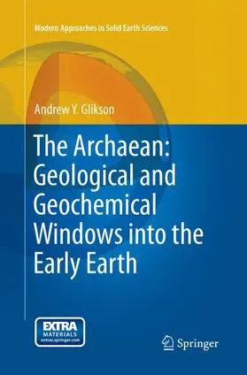 Glikson |  The Archaean: Geological and Geochemical Windows into the Early Earth | Buch |  Sack Fachmedien