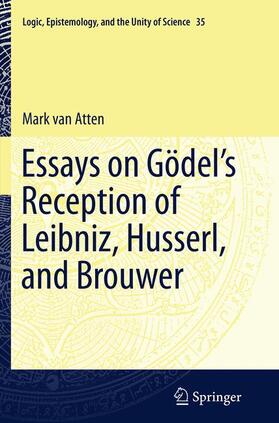 van Atten |  Essays on Go¿del¿s Reception of Leibniz, Husserl, and Brouwer | Buch |  Sack Fachmedien
