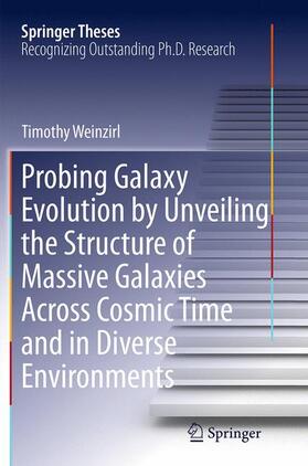 Weinzirl |  Probing Galaxy Evolution by Unveiling the Structure of Massive Galaxies Across Cosmic Time and in Diverse Environments | Buch |  Sack Fachmedien