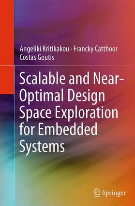 Kritikakou / Goutis / Catthoor |  Scalable and Near-Optimal Design Space Exploration for Embedded Systems | Buch |  Sack Fachmedien