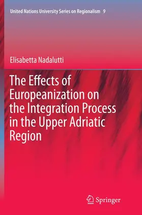 Nadalutti |  The Effects of Europeanization on the Integration Process in the Upper Adriatic Region | Buch |  Sack Fachmedien