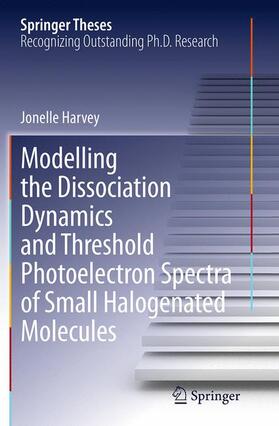 Harvey |  Modelling the Dissociation Dynamics and Threshold Photoelectron Spectra of Small Halogenated Molecules | Buch |  Sack Fachmedien