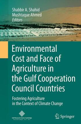 Ahmed / Shahid |  Environmental Cost and Face of Agriculture in the Gulf Cooperation Council Countries | Buch |  Sack Fachmedien