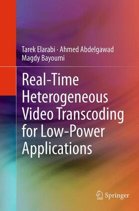 Elarabi / Abdelgawad / Bayoumi |  Real-Time Heterogeneous Video Transcoding for Low-Power Applications | Buch |  Sack Fachmedien