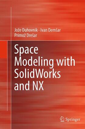 Duhovnik / Drešar / Demsar |  Space Modeling with SolidWorks and NX | Buch |  Sack Fachmedien