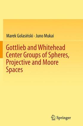 Mukai / Golasinski / Golasinski |  Gottlieb and Whitehead Center Groups of Spheres, Projective and Moore Spaces | Buch |  Sack Fachmedien