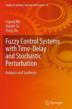 Wu / Shi / Su |  Fuzzy Control Systems with Time-Delay and Stochastic Perturbation | Buch |  Sack Fachmedien
