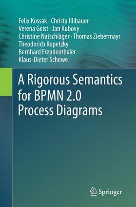 Kossak / Illibauer / Geist |  A Rigorous Semantics for BPMN 2.0 Process Diagrams | Buch |  Sack Fachmedien