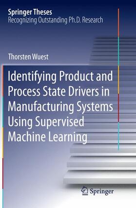 Wuest |  Identifying Product and Process State Drivers in Manufacturing Systems Using Supervised Machine Learning | Buch |  Sack Fachmedien