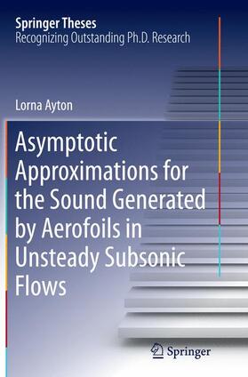 Ayton |  Asymptotic Approximations for the Sound Generated by Aerofoils in Unsteady Subsonic Flows | Buch |  Sack Fachmedien