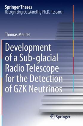 Meures |  Development of a Sub-glacial Radio Telescope for the Detection of GZK Neutrinos | Buch |  Sack Fachmedien