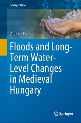 Kiss |  Floods and Long-Term Water-Level Changes in Medieval Hungary | Buch |  Sack Fachmedien