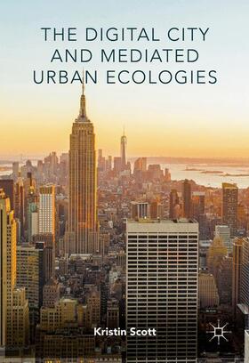 Scott |  The Digital City and Mediated Urban Ecologies | Buch |  Sack Fachmedien