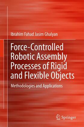 Ghalyan |  Force-Controlled Robotic Assembly Processes of Rigid and Flexible Objects | Buch |  Sack Fachmedien