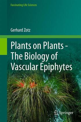 Zotz |  Plants on Plants ¿ The Biology of Vascular Epiphytes | Buch |  Sack Fachmedien