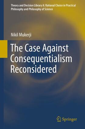 Mukerji | The Case Against Consequentialism Reconsidered | Buch | 978-3-319-39248-6 | sack.de