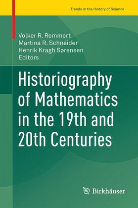 Remmert / Kragh Sørensen / Schneider |  Historiography of Mathematics in the 19th and 20th Centuries | Buch |  Sack Fachmedien