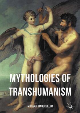 Hauskeller |  Mythologies of Transhumanism | Buch |  Sack Fachmedien