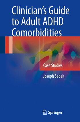 Sadek |  Clinician¿s Guide to Adult ADHD Comorbidities | Buch |  Sack Fachmedien