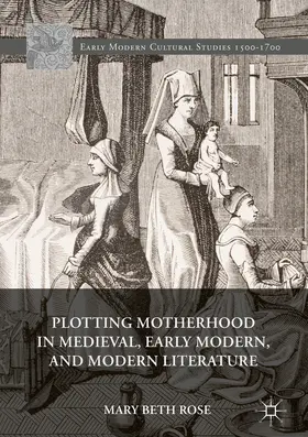 Rose |  Plotting Motherhood in Medieval, Early Modern, and Modern Literature | eBook | Sack Fachmedien