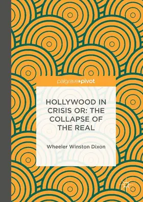 Dixon |  Hollywood in Crisis or: The Collapse of the Real | Buch |  Sack Fachmedien