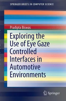 Biswas |  Exploring the Use of Eye Gaze Controlled Interfaces in Automotive Environments | Buch |  Sack Fachmedien