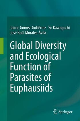 Gómez-Gutiérrez / Morales-Ávila / Kawaguchi |  Global Diversity and Ecological Function of Parasites of Euphausiids | Buch |  Sack Fachmedien