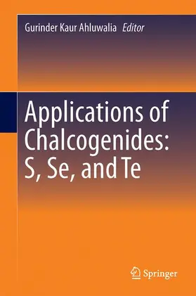 Ahluwalia |  Applications of Chalcogenides: S, Se, and Te | Buch |  Sack Fachmedien