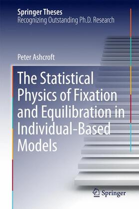 Ashcroft |  The Statistical Physics of Fixation and Equilibration in Individual-Based Models | Buch |  Sack Fachmedien