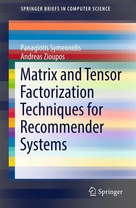 Symeonidis / Zioupos | Matrix and Tensor Factorization Techniques for Recommender Systems | Buch | 978-3-319-41356-3 | sack.de